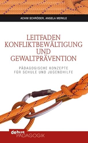 Leitfaden Konfliktbewältigung und Gewaltprävention: Pädagogische Konzepte für Schule und Jugendhilfe von Debus Pdagogik Verlag